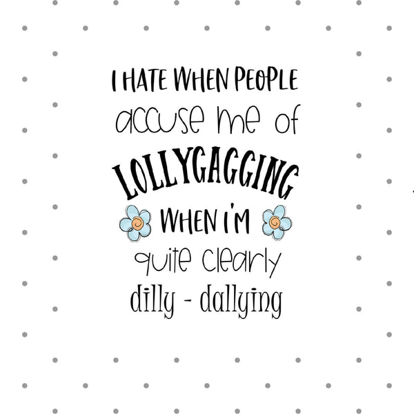 *I Hate When People Accuse Me Of Lolly-Gagging Word Bubble